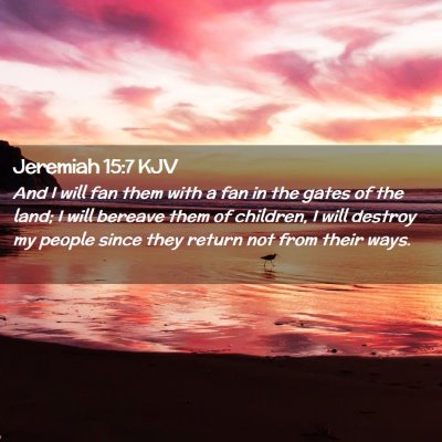 Picture 02 - Jeremiah 15:7 KJV - And I will fan them with a fan in the gates of - Bible Verse Picture