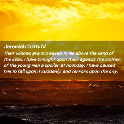 Picture 02 - Jeremiah 15:8 KJV - Their widows are increased to me above the sand - Bible Verse Picture
