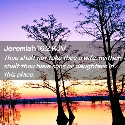 Picture 02 - Jeremiah 16:2 KJV - Thou shalt not take thee a wife, neither shalt - Bible Verse Picture