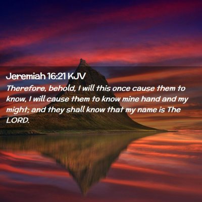 Picture 02 - Jeremiah 16:21 KJV - Therefore, behold, I will this once cause them to - Bible Verse Picture