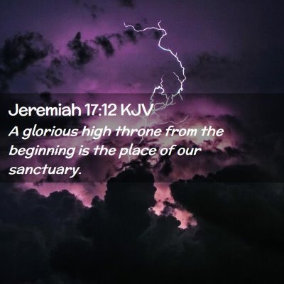 Picture 02 - Jeremiah 17:12 KJV - A glorious high throne from the beginning is the - Bible Verse Picture