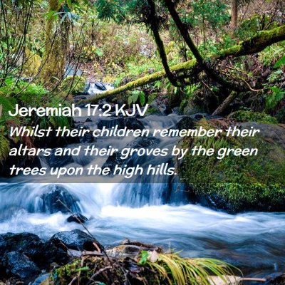 Picture 02 - Jeremiah 17:2 KJV - Whilst their children remember their altars and - Bible Verse Picture