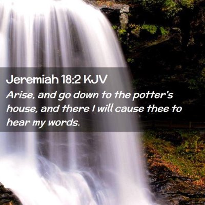 Picture 02 - Jeremiah 18:2 KJV - Arise, and go down to the potter's house, and - Bible Verse Picture