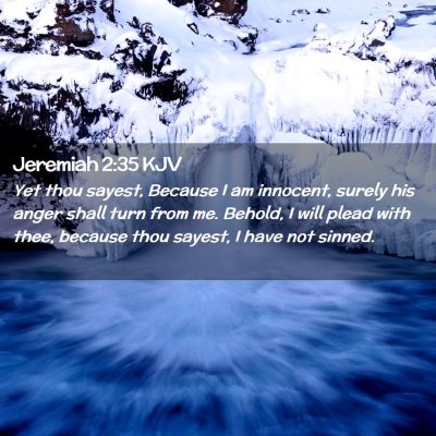 Picture 02 - Jeremiah 2:35 KJV - Yet thou sayest, Because I am innocent, surely - Bible Verse Picture