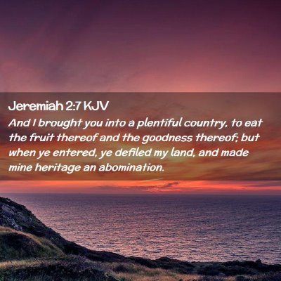 Picture 02 - Jeremiah 2:7 KJV - And I brought you into a plentiful country, to - Bible Verse Picture