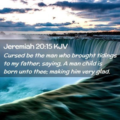 Picture 02 - Jeremiah 20:15 KJV - Cursed be the man who brought tidings to my - Bible Verse Picture