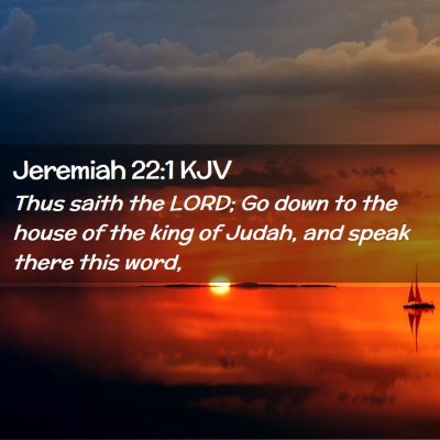 Picture 02 - Jeremiah 22:1 KJV - Thus saith the LORD; Go down to the house of the - Bible Verse Picture