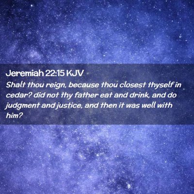 Picture 02 - Jeremiah 22:15 KJV - Shalt thou reign, because thou closest thyself in - Bible Verse Picture