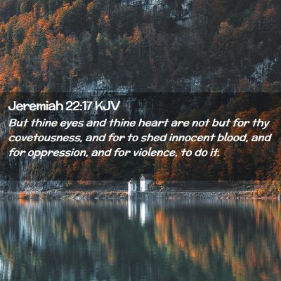 Picture 02 - Jeremiah 22:17 KJV - But thine eyes and thine heart are not but for - Bible Verse Picture