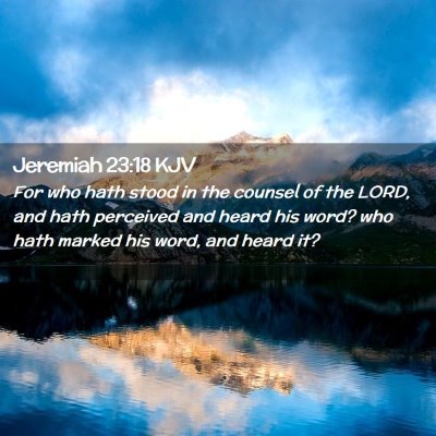 Picture 02 - Jeremiah 23:18 KJV - For who hath stood in the counsel of the LORD, - Bible Verse Picture