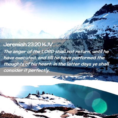 Picture 02 - Jeremiah 23:20 KJV - The anger of the LORD shall not return, until he - Bible Verse Picture
