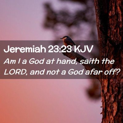 Picture 02 - Jeremiah 23:23 KJV - Am I a God at hand, saith the LORD, and not a God - Bible Verse Picture