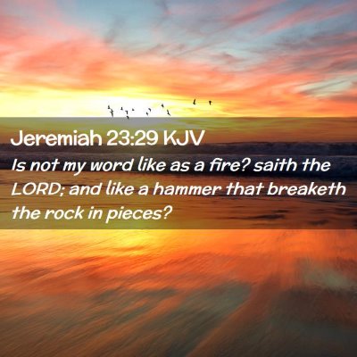 Picture 02 - Jeremiah 23:29 KJV - Is not my word like as a fire? saith the LORD; - Bible Verse Picture