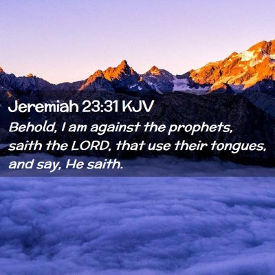 Picture 02 - Jeremiah 23:31 KJV - Behold, I am against the prophets, saith the - Bible Verse Picture