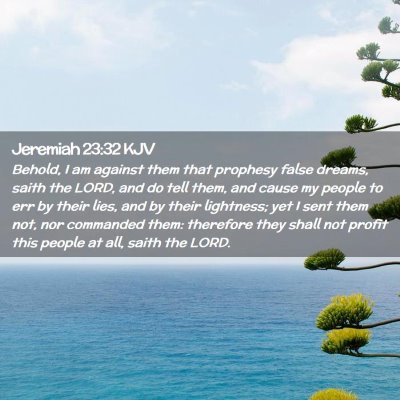 Picture 02 - Jeremiah 23:32 KJV - Behold, I am against them that prophesy false - Bible Verse Picture