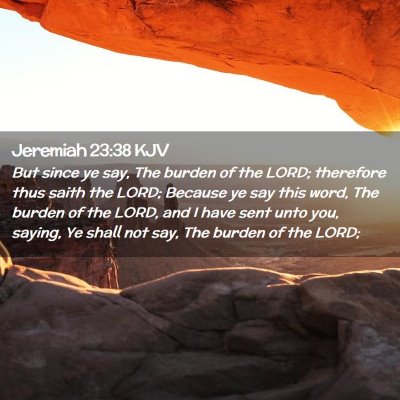 Picture 02 - Jeremiah 23:38 KJV - But since ye say, The burden of the LORD; - Bible Verse Picture