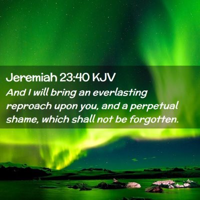 Picture 02 - Jeremiah 23:40 KJV - And I will bring an everlasting reproach upon - Bible Verse Picture