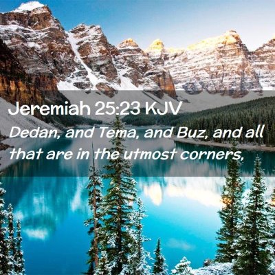 Picture 02 - Jeremiah 25:23 KJV - Dedan, and Tema, and Buz, and all that are in the - Bible Verse Picture