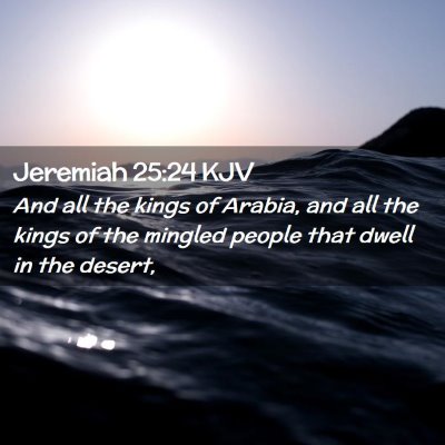 Picture 02 - Jeremiah 25:24 KJV - And all the kings of Arabia, and all the kings of - Bible Verse Picture