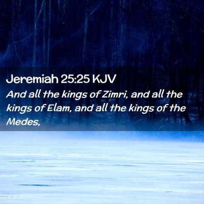Picture 02 - Jeremiah 25:25 KJV - And all the kings of Zimri, and all the kings of - Bible Verse Picture