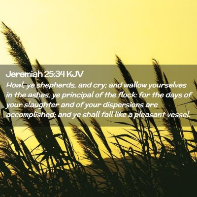 Picture 02 - Jeremiah 25:34 KJV - Howl, ye shepherds, and cry; and wallow - Bible Verse Picture