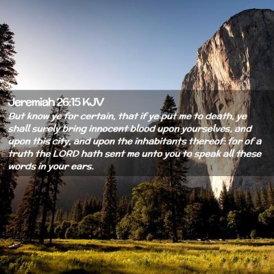 Picture 02 - Jeremiah 26:15 KJV - But know ye for certain, that if ye put me to - Bible Verse Picture
