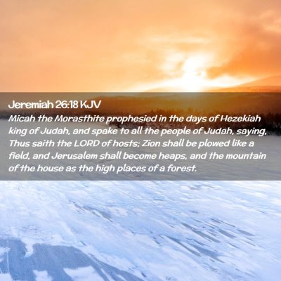 Picture 02 - Jeremiah 26:18 KJV - Micah the Morasthite prophesied in the days of - Bible Verse Picture