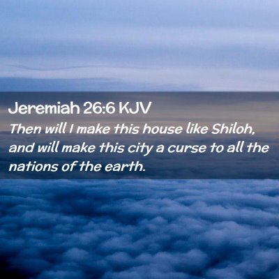 Picture 02 - Jeremiah 26:6 KJV - Then will I make this house like Shiloh, and will - Bible Verse Picture