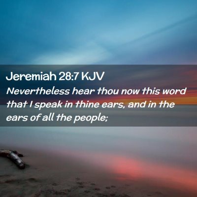 Picture 02 - Jeremiah 28:7 KJV - Nevertheless hear thou now this word that I speak - Bible Verse Picture