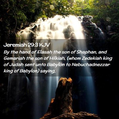 Picture 02 - Jeremiah 29:3 KJV - By the hand of Elasah the son of Shaphan, and - Bible Verse Picture