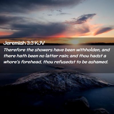 Picture 02 - Jeremiah 3:3 KJV - Therefore the showers have been withholden, and - Bible Verse Picture