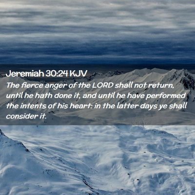 Picture 02 - Jeremiah 30:24 KJV - The fierce anger of the LORD shall not return, - Bible Verse Picture