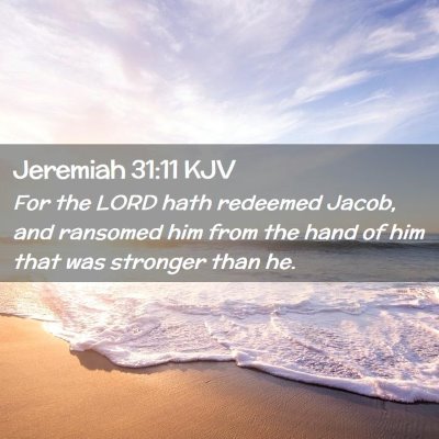Picture 02 - Jeremiah 31:11 KJV - For the LORD hath redeemed Jacob, and ransomed - Bible Verse Picture