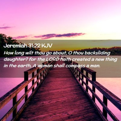 Picture 02 - Jeremiah 31:22 KJV - How long wilt thou go about, O thou backsliding - Bible Verse Picture