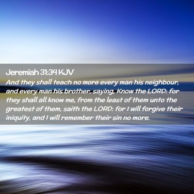 Picture 02 - Jeremiah 31:34 KJV - And they shall teach no more every man his - Bible Verse Picture
