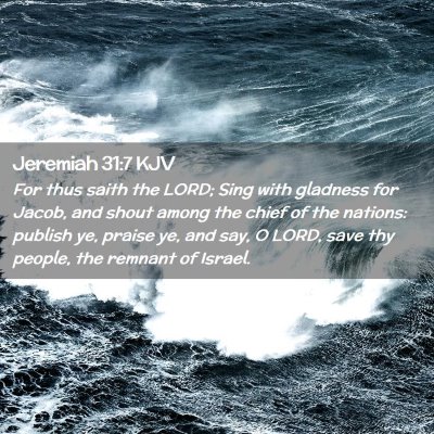 Picture 02 - Jeremiah 31:7 KJV - For thus saith the LORD; Sing with gladness for - Bible Verse Picture