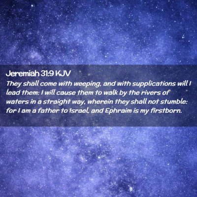Picture 02 - Jeremiah 31:9 KJV - They shall come with weeping, and with - Bible Verse Picture