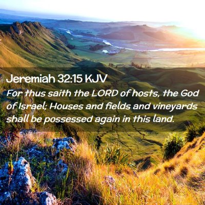 Picture 02 - Jeremiah 32:15 KJV - For thus saith the LORD of hosts, the God of - Bible Verse Picture