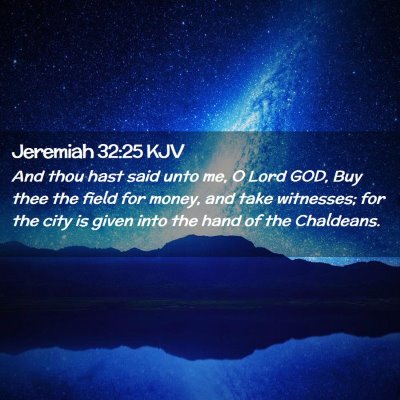 Picture 02 - Jeremiah 32:25 KJV - And thou hast said unto me, O Lord GOD, Buy thee - Bible Verse Picture
