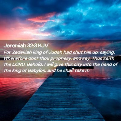 Picture 02 - Jeremiah 32:3 KJV - For Zedekiah king of Judah had shut him up, - Bible Verse Picture