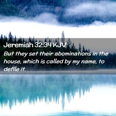 Picture 02 - Jeremiah 32:34 KJV - But they set their abominations in the house, - Bible Verse Picture