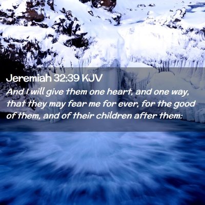 Picture 02 - Jeremiah 32:39 KJV - And I will give them one heart, and one way, that - Bible Verse Picture