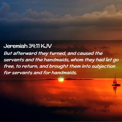 Picture 02 - Jeremiah 34:11 KJV - But afterward they turned, and caused the - Bible Verse Picture