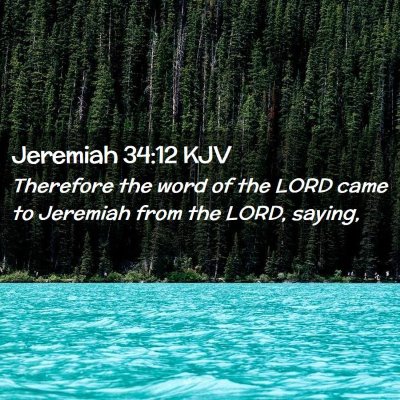 Picture 02 - Jeremiah 34:12 KJV - Therefore the word of the LORD came to Jeremiah - Bible Verse Picture