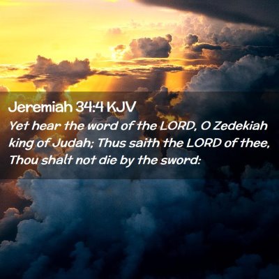 Picture 02 - Jeremiah 34:4 KJV - Yet hear the word of the LORD, O Zedekiah king of - Bible Verse Picture