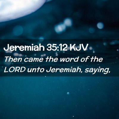 Picture 02 - Jeremiah 35:12 KJV - Then came the word of the LORD unto Jeremiah, - Bible Verse Picture