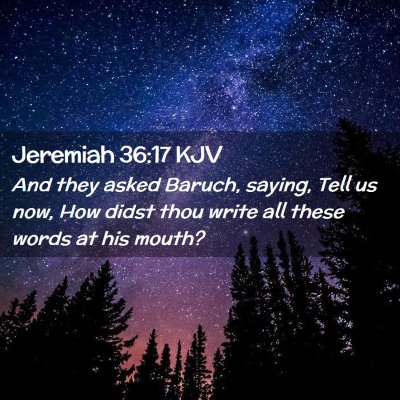Picture 02 - Jeremiah 36:17 KJV - And they asked Baruch, saying, Tell us now, How - Bible Verse Picture
