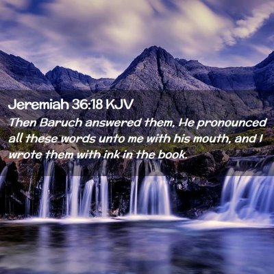 Picture 02 - Jeremiah 36:18 KJV - Then Baruch answered them, He pronounced all - Bible Verse Picture