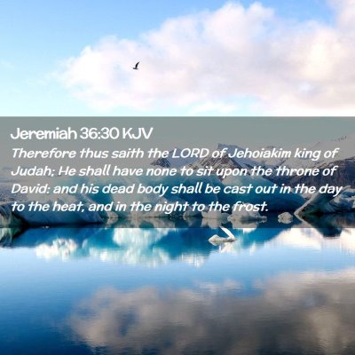 Picture 02 - Jeremiah 36:30 KJV - Therefore thus saith the LORD of Jehoiakim king - Bible Verse Picture