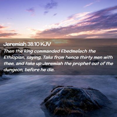 Picture 02 - Jeremiah 38:10 KJV - Then the king commanded Ebedmelech the Ethiopian, - Bible Verse Picture